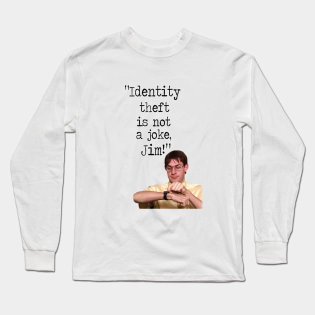 Identity theft is not a joke JIM! Long Sleeve T-Shirt by WooleOwl